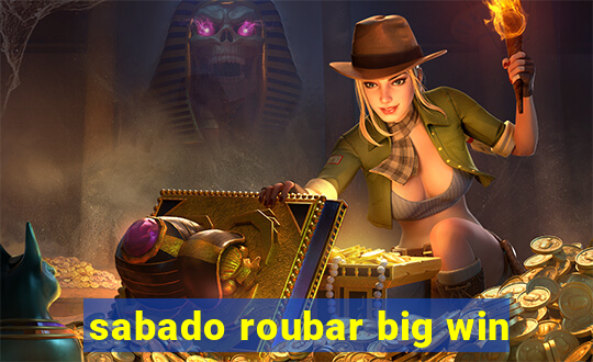 sabado roubar big win